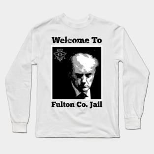 Trump Mugshot -Welcome To Fulton Co. Jail-B/W Long Sleeve T-Shirt